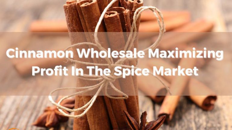 cinnamon-wholesale-maximizing-profit-in-the-spice-market-1