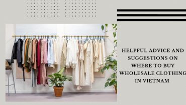 helpful-advice-and-suggestions-on-where-to-buy-wholesale-clothing-in-vietnam